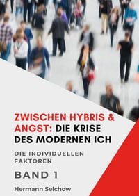 Produktbild: Zwischen Hybris & Angst: Die Krise des modernen Ich Band I