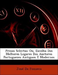 Produktbild: Da Fonseca, J: Prosas Selectas; Ou, Escolha Dos Melhores Log