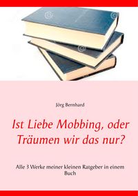 Produktbild: Ist Liebe Mobbing, oder Tr&auml;umen wir das nur?