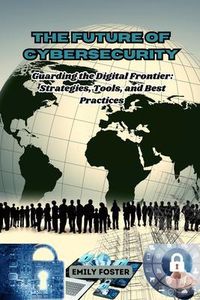 Produktbild: The Future of Cybersecurity: Guarding the Digital Frontier