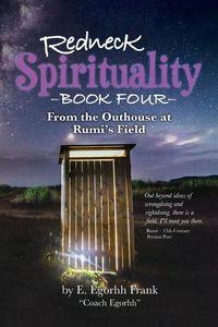 Produktbild: Redneck Spirituality Book Four - From the Outhouse at Rumi's Field