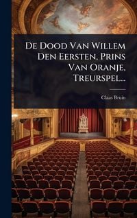 Produktbild: De Dood Van Willem Den Eersten, Prins Van Oranje, Treurspel...
