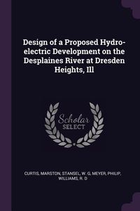 Produktbild: Design of a Proposed Hydro-electric Development on the Desplaines River at Dresden Heights, Ill