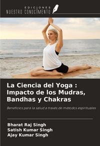 Produktbild: La Ciencia del Yoga : Impacto de los Mudras, Bandhas y Chakras