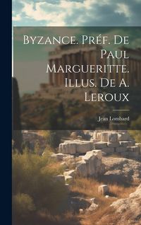 Produktbild: Byzance. Pr&eacute;f. de Paul Margueritte. Illus. de A. Leroux