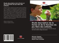 Produktbild: &Eacute;tude descriptive de la forme et de la fonction du jeu libre des enfants.