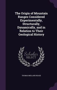 Produktbild: The Origin of Mountain Ranges Considered Experimentally, Structurally, Dynamically, and in Relation to Their Geological History