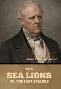 Produktbild: The Sea Lions; Or, The Lost Sealers