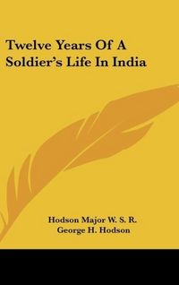 Produktbild: Hodson Major W. S. R.: Twelve Years Of A Soldier's Life In I