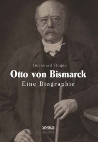 Produktbild: Otto von Bismarck. Eine Biographie