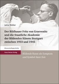 Produktbild: Der Bildhauer Fritz von Graevenitz und die Staatliche Akademie der Bildenden K&uuml;nste Stuttgart zwischen 1933 und 1945