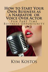 Produktbild: How to Start Your Own Business as a Narrator or Voice Over Actor: Fun Part Time Business