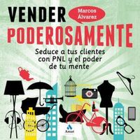 Produktbild: Vender poderosamente : seduce a tus clientes con PNL y el poder de tu mente