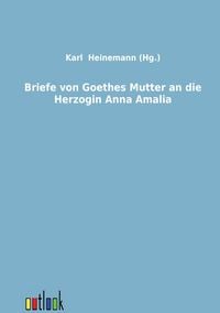 Produktbild: Briefe von Goethes Mutter an die Herzogin Anna Amalia