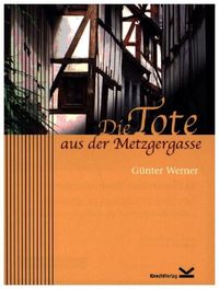 Bild vom Artikel Die Tote aus der Metzgergasse vom Autor Günter Werner