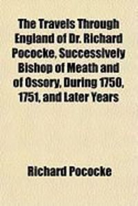Produktbild: The Travels Through England of Dr. Richard Pococke, Successively Bishop of Meath and of Ossory, During 1750, 1751, and Later Years