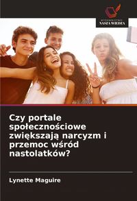 Produktbild: Czy portale spo&iquest;eczno&iquest;ciowe zwi&iquest;kszaj&iquest; narcyzm i przemoc w&iquest;r&oacute;d nastolatk&oacute;w?