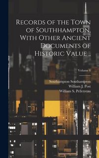 Produktbild: Records of the Town of Southhampton, With Other Ancient Documents of Historic Value ..; Volume 6