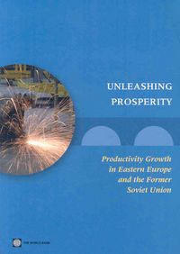 Produktbild: Unleashing Prosperity: Productivity Growth in Eastern Europe and the Former Soviet Union