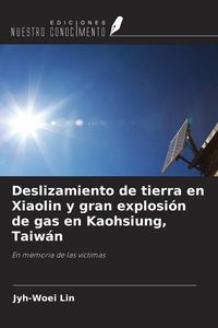 Produktbild: Deslizamiento de tierra en Xiaolin y gran explosi&oacute;n de gas en Kaohsiung, Taiw&aacute;n