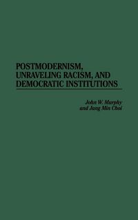 Produktbild: Postmodernism, Unraveling Racism, and Democratic Institutions