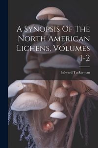 Produktbild: A Synopsis Of The North American Lichens, Volumes 1-2