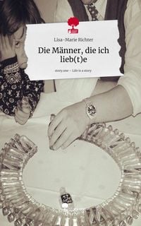 Produktbild: Die Männer, die ich lieb(t)e. Life is a Story - story.one