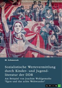 Produktbild: Sozialistische Wertevermittlung durch Kinder- und Jugendliteratur der DDR
