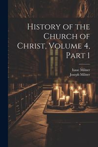 Produktbild: History of the Church of Christ, Volume 4, part 1