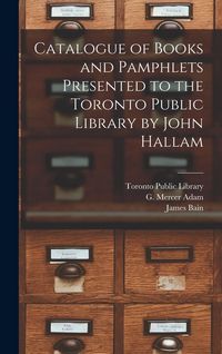 Produktbild: Catalogue of Books and Pamphlets Presented to the Toronto Public Library by John Hallam [microform]