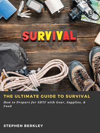 Produktbild: The Ultimate Guide to Survival: How to Prepare for SHTF with Gear, Supplies, & Food