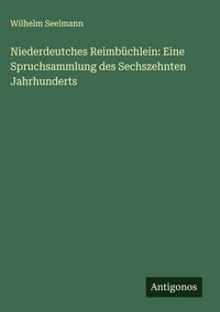 Produktbild: Niederdeutches Reimb&uuml;chlein: Eine Spruchsammlung des Sechszehnten Jahrhunderts
