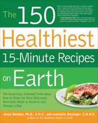 Produktbild: The 150 Healthiest 15-Minute Recipes on Earth