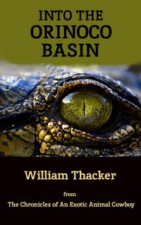 Produktbild: Into the Orinoco Basin (The Chronicles of An Exotic Animal Cowboy)