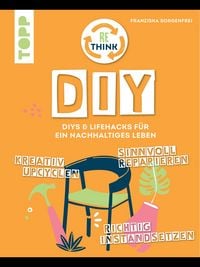 Produktbild: Rethink DIY. Sinnvoll reparieren, kreativ upcyclen, richtig instandsetzen.