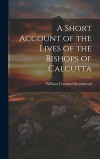 Produktbild: A Short Account of the Lives of the Bishops of Calcutta