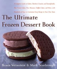 Produktbild: The Ultimate Frozen Dessert Book: A Complete Guide to Gelato, Sherbert, Granita, and Semmifreddo, Plus Frozen Cakes, Pies, Mousses, Chiffon Cakes, and