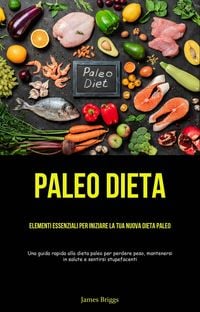 Produktbild: Paleo Dieta: Elementi essenziali per iniziare la tua nuova dieta Paleo