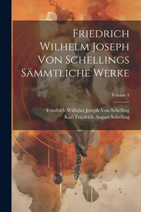 Produktbild: Friedrich Wilhelm Joseph Von Schellings S&auml;mmtliche Werke; Volume 8