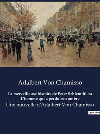Bild vom Artikel La merveilleuse histoire de Peter Schlemihl ou L'homme qui a perdu son ombre vom Autor Adelbert Chamisso