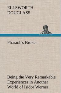 Produktbild: Pharaoh's Broker Being the Very Remarkable Experiences in Another World of Isidor Werner