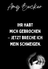 Produktbild: Ihr habt mich gebrochen. - Jetzt breche ich mein Schweigen.