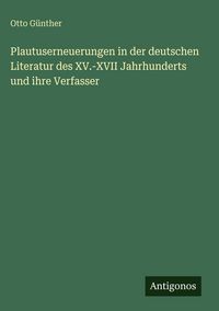 Produktbild: Plautuserneuerungen in der deutschen Literatur des XV.-XVII Jahrhunderts und ihre Verfasser
