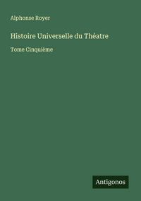 Produktbild: Histoire Universelle du Th&eacute;atre