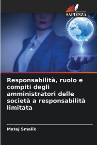Produktbild: Responsabilit&agrave;, ruolo e compiti degli amministratori delle societ&agrave; a responsabilit&agrave; limitata