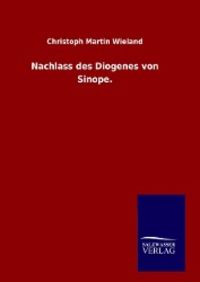 Bild vom Artikel Nachlass des Diogenes von Sinope. vom Autor Christoph Martin Wieland