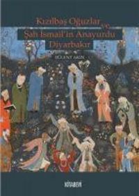 Produktbild: Kizilbas Oguzlar ve Sah Ismailin Anayurdu Diyarbakir