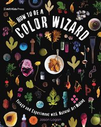 Produktbild: How to Be a Color Wizard: Forage and Experiment with Natural Art Making