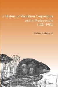 Produktbild: A History of Vermilion Corporation and Its Predecessors (1923-1989)