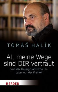 All meine Wege sind DIR vertraut Tomás Halík